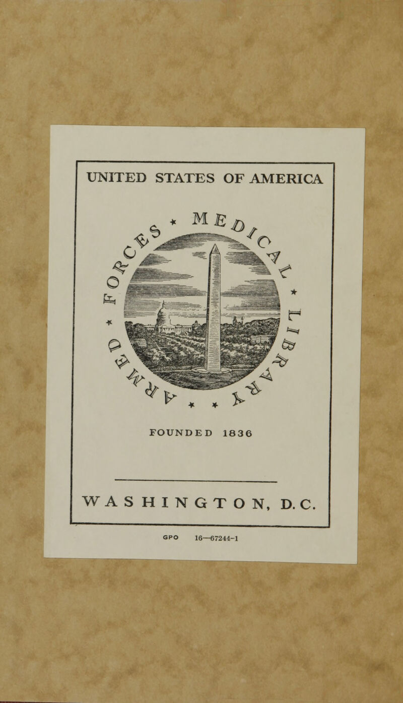 UNITED STATES OF AMERICA FOUNDED 1836 WASHINGTON, D. C. GPO 16—67244-1