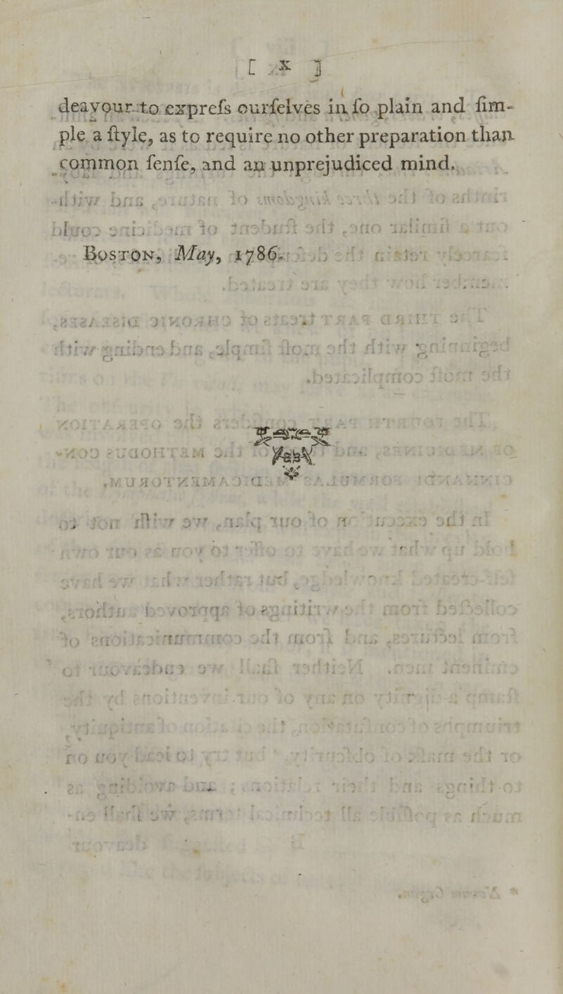 t * 3 deavQur.-to cxprefs eurfelves info plain and fim- pie a ftyie, as to require no other preparation than rommon fenfe, and an unprejudiced mind. Boston, May, 1786,