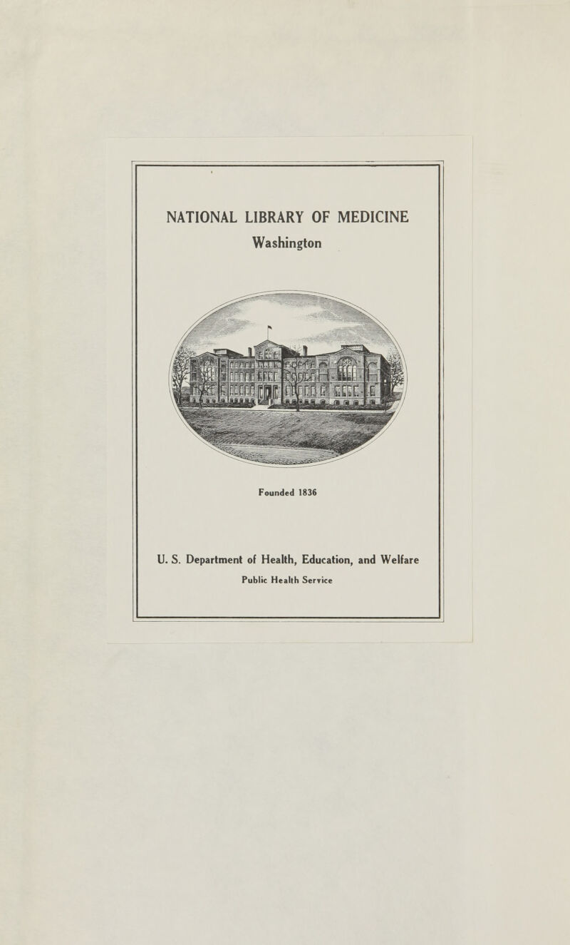 NATIONAL LIBRARY OF MEDICINE Washington Founded 1836 U. S. Department of Health, Education, and Welfare Public Health Service