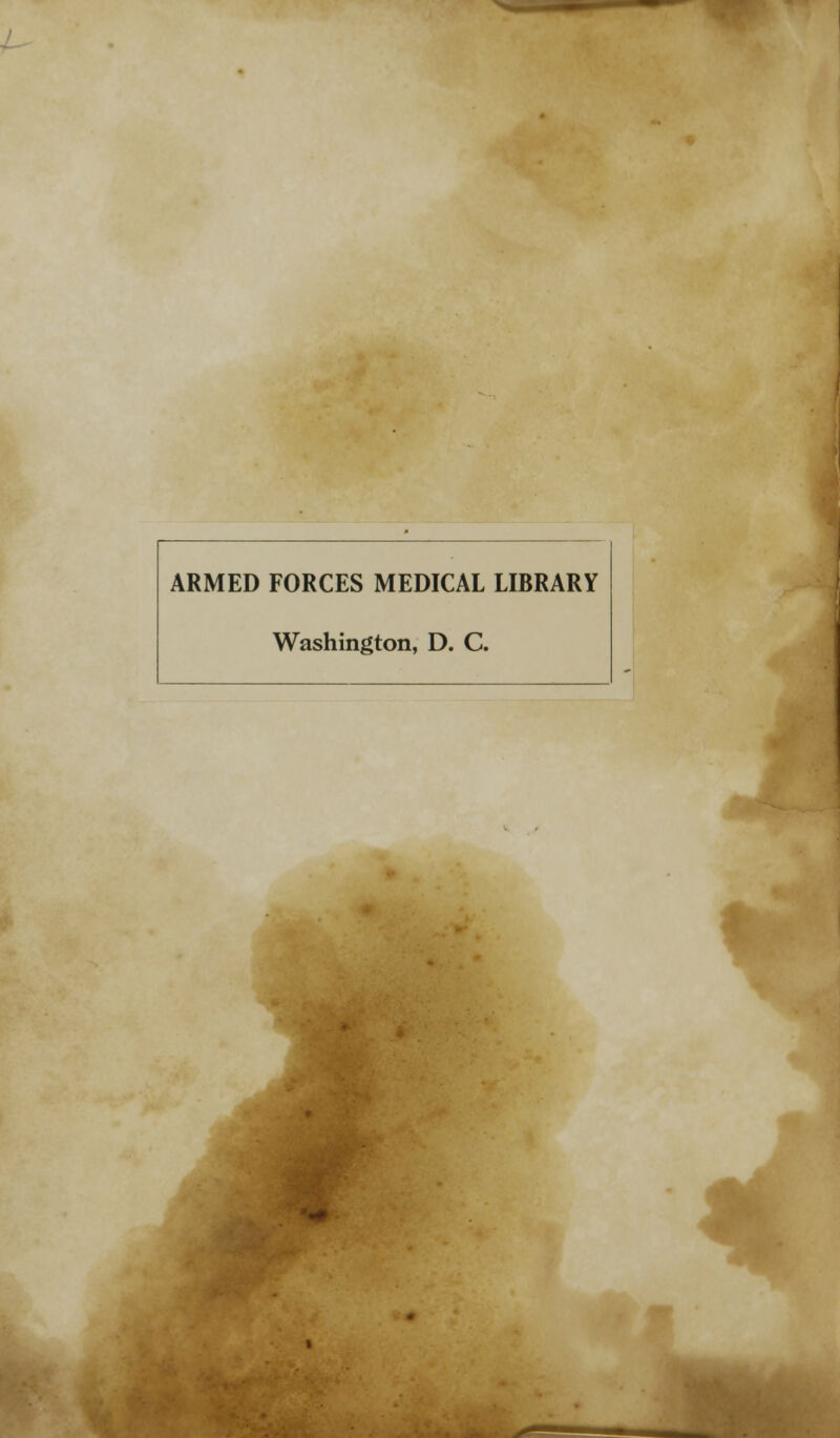 ARMED FORCES MEDICAL LIBRARY Washington, D. C. t