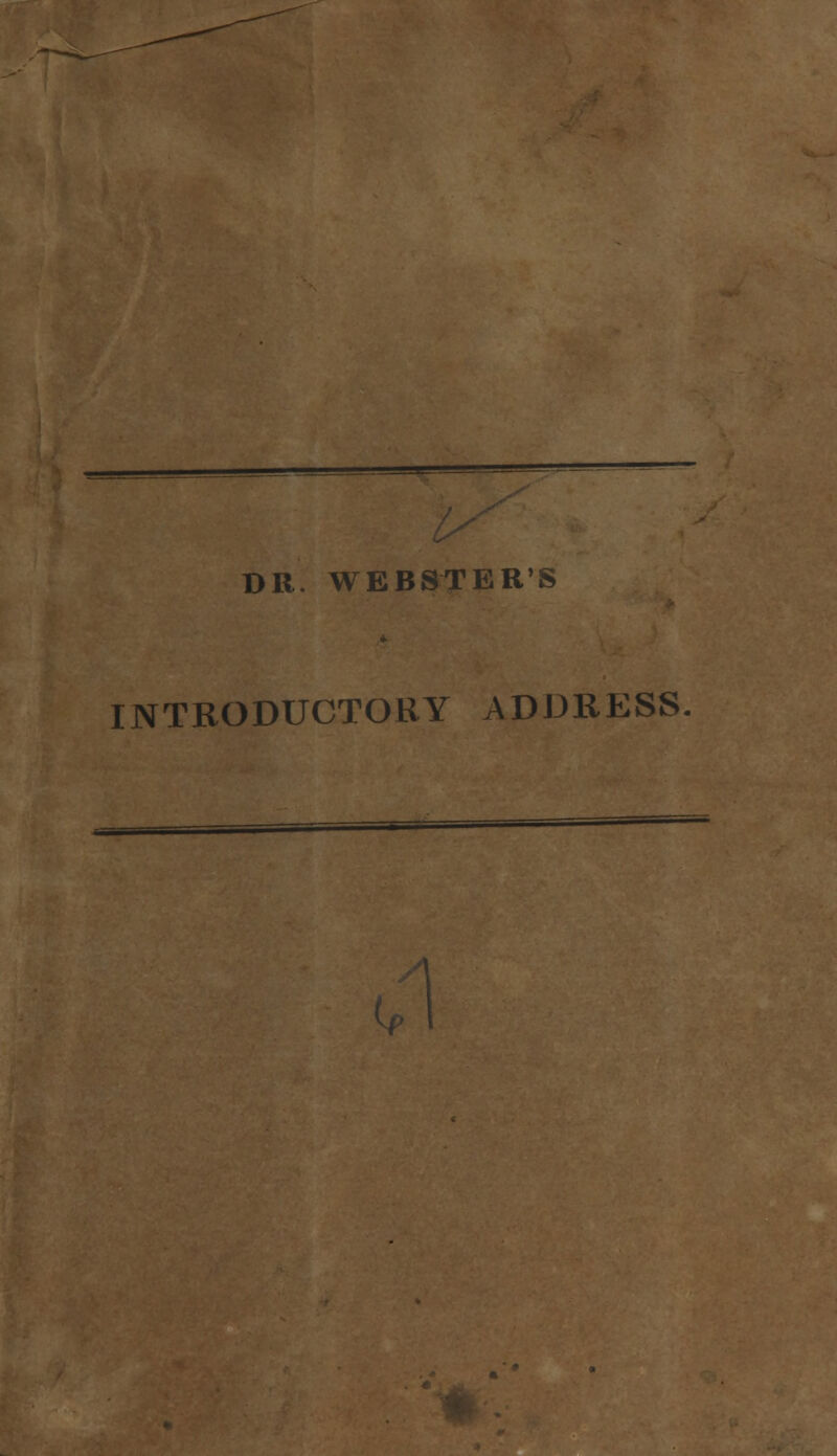 DR. WEBSTER'S INTRODUCTORY ADDRESS v f)