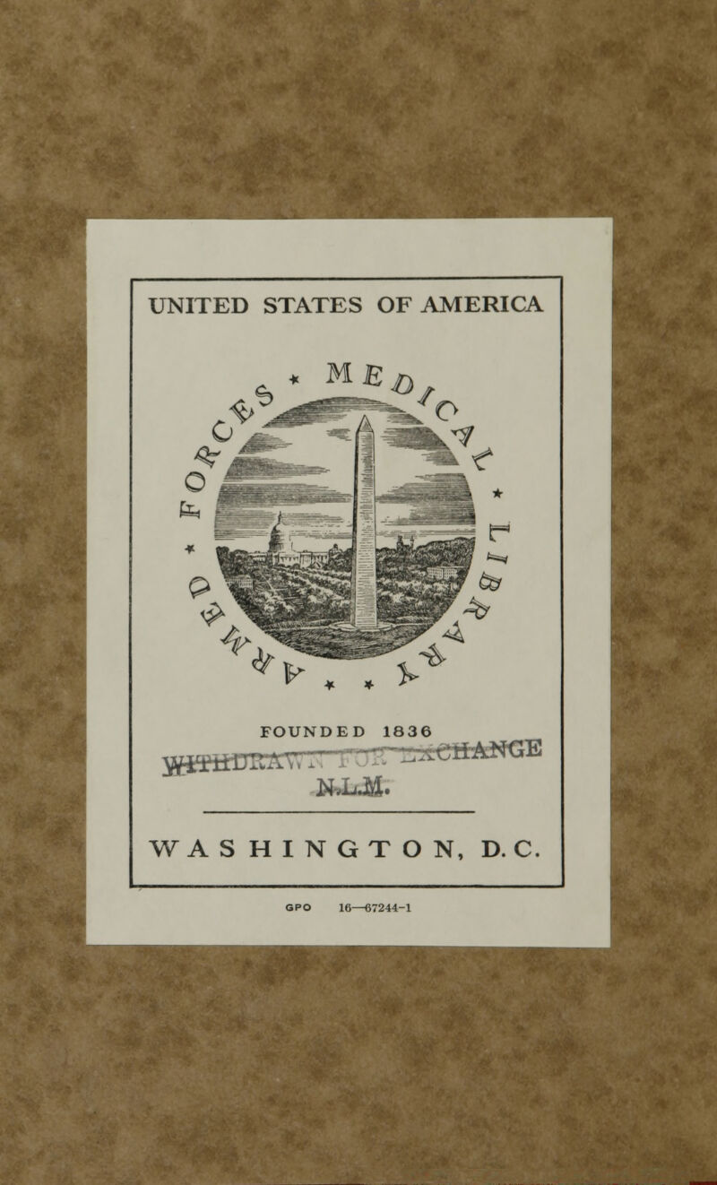 UNITED STATES OF AMERICA FOUNDED 1836 NXuM. WASHINGTON, D. C GPO 16—67244-1