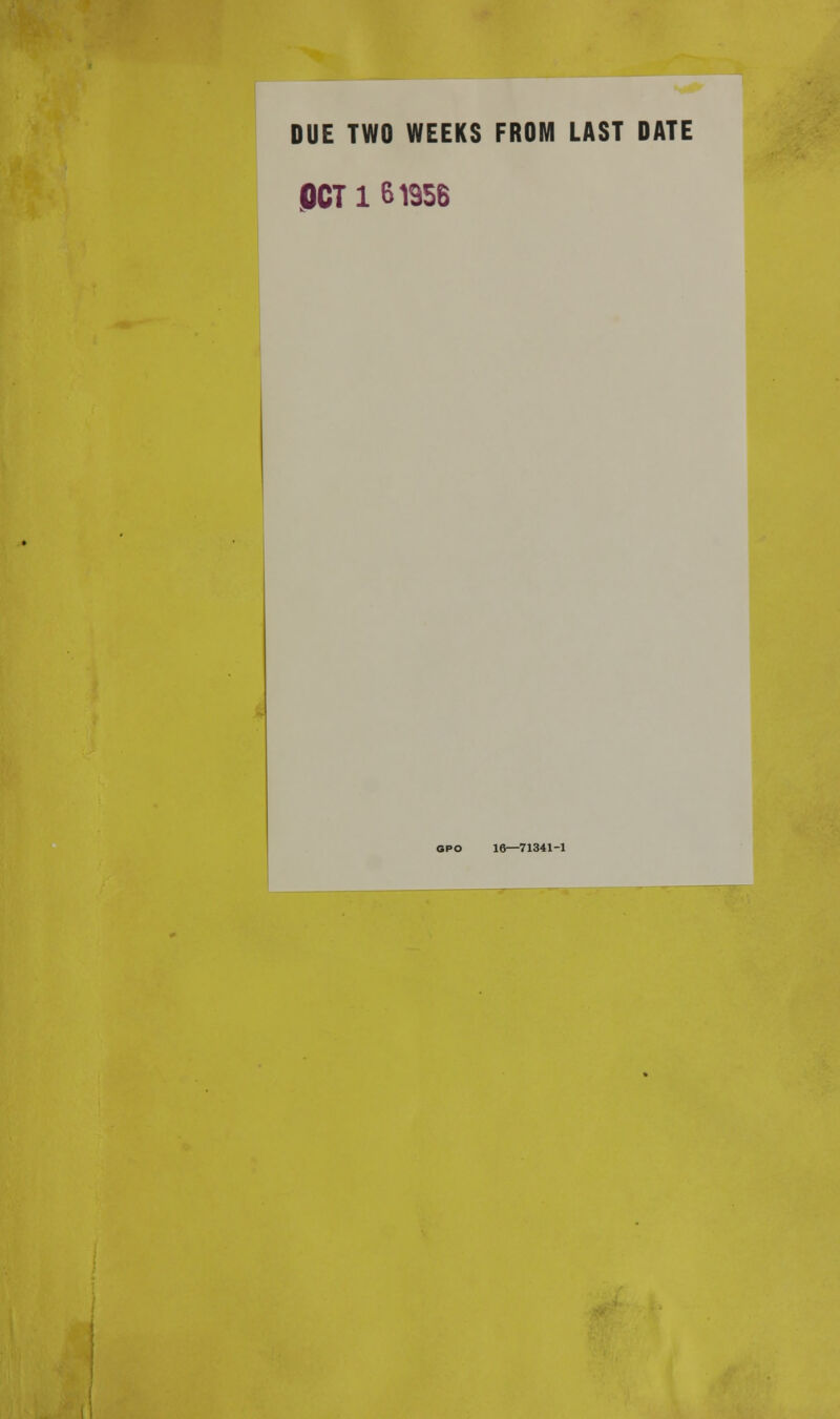 DUE TWO WEEKS FROM LAST DATE OCT 161956 OPO 16—71341-1