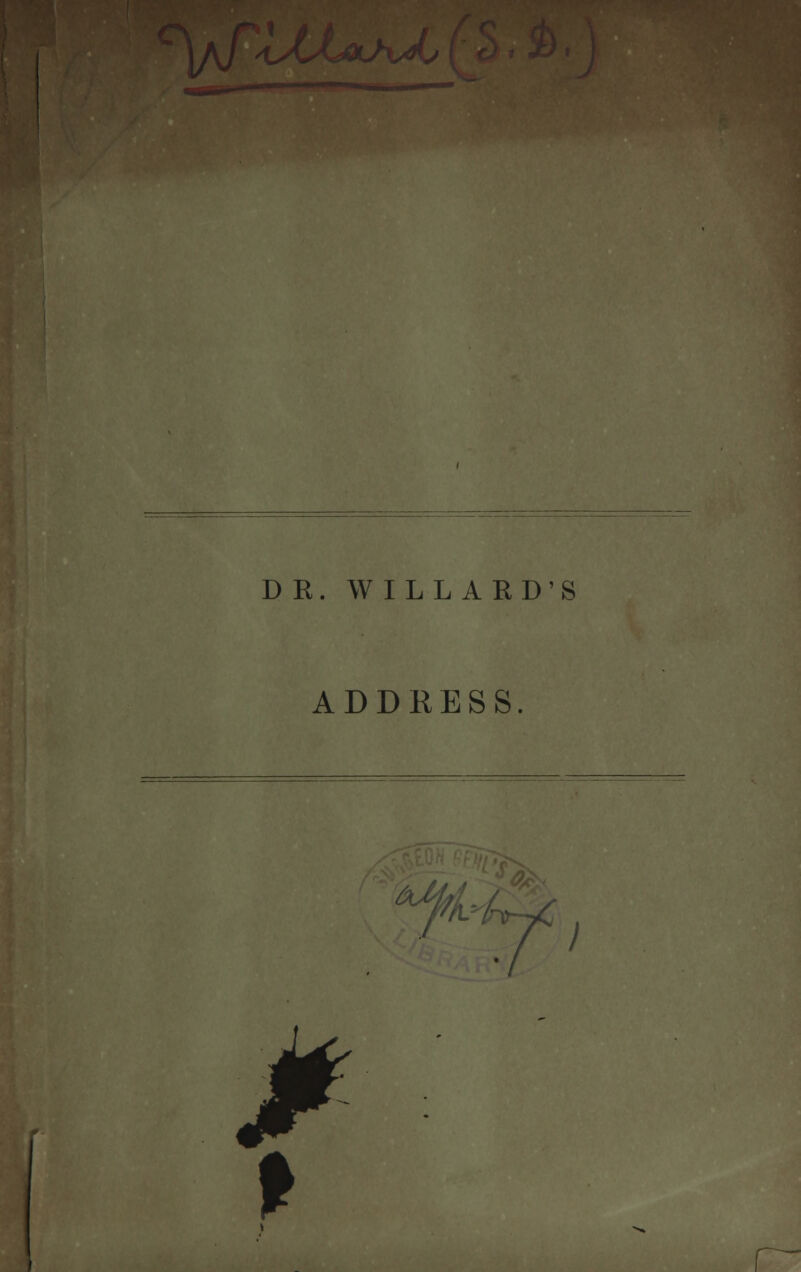 LA/ *-'*■ DR. WILLARD'S ADDRESS. fi-'UyC } f