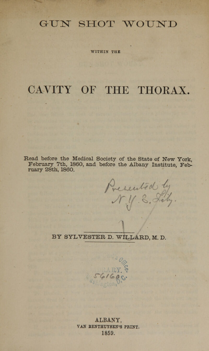 WITHIN THE CAVITY OF THE THORAX. Read before the Medical Society of the State of New York, February 7th, 1860, and before the Albany Institute, Feb- ruary 28th, 1860. \ BY SYLVESTER D. WILLARD, M. D. ALBANY, VAN BENTHUYSEN'S PRINT. 1859.