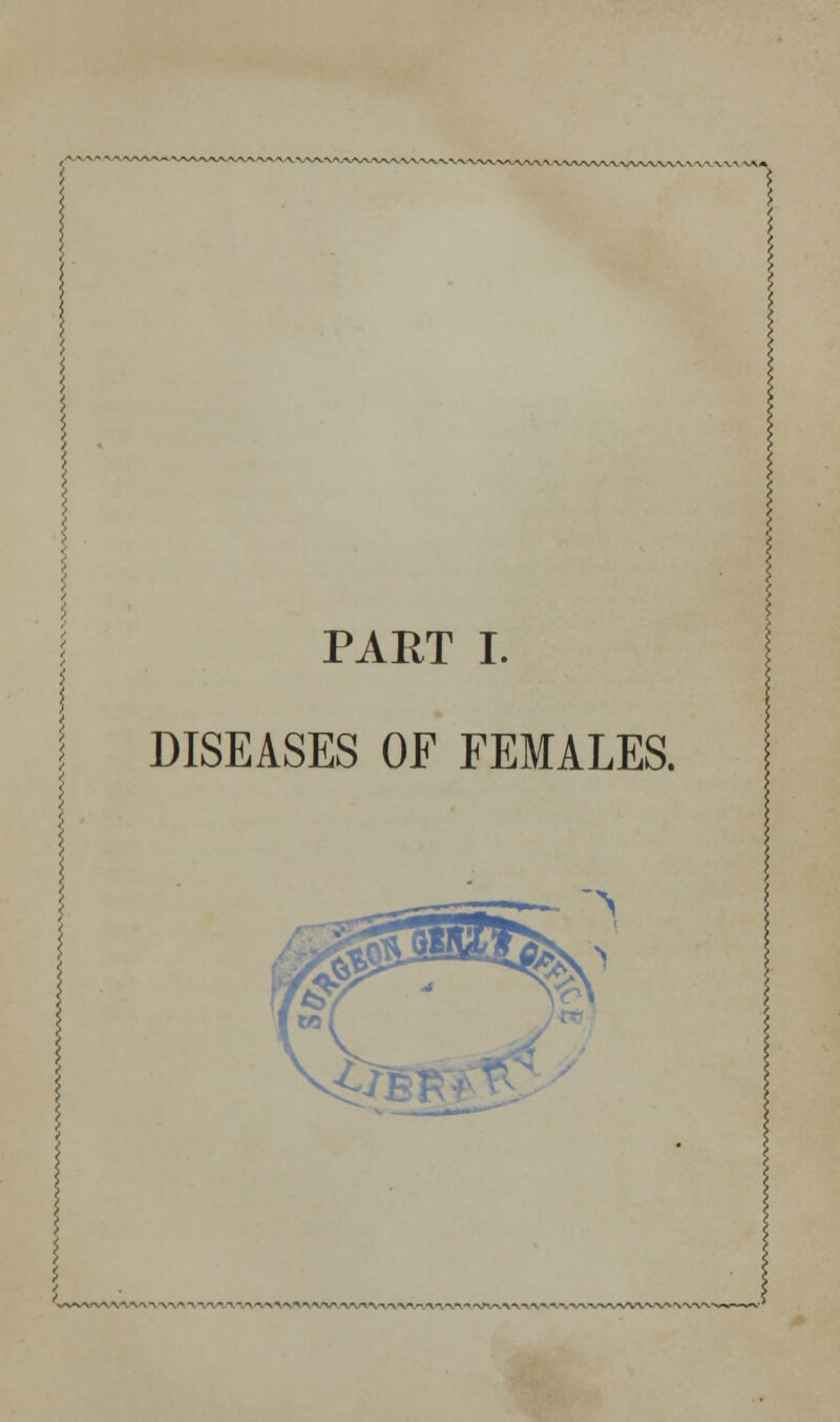 PART I. DISEASES OF FEMALES.