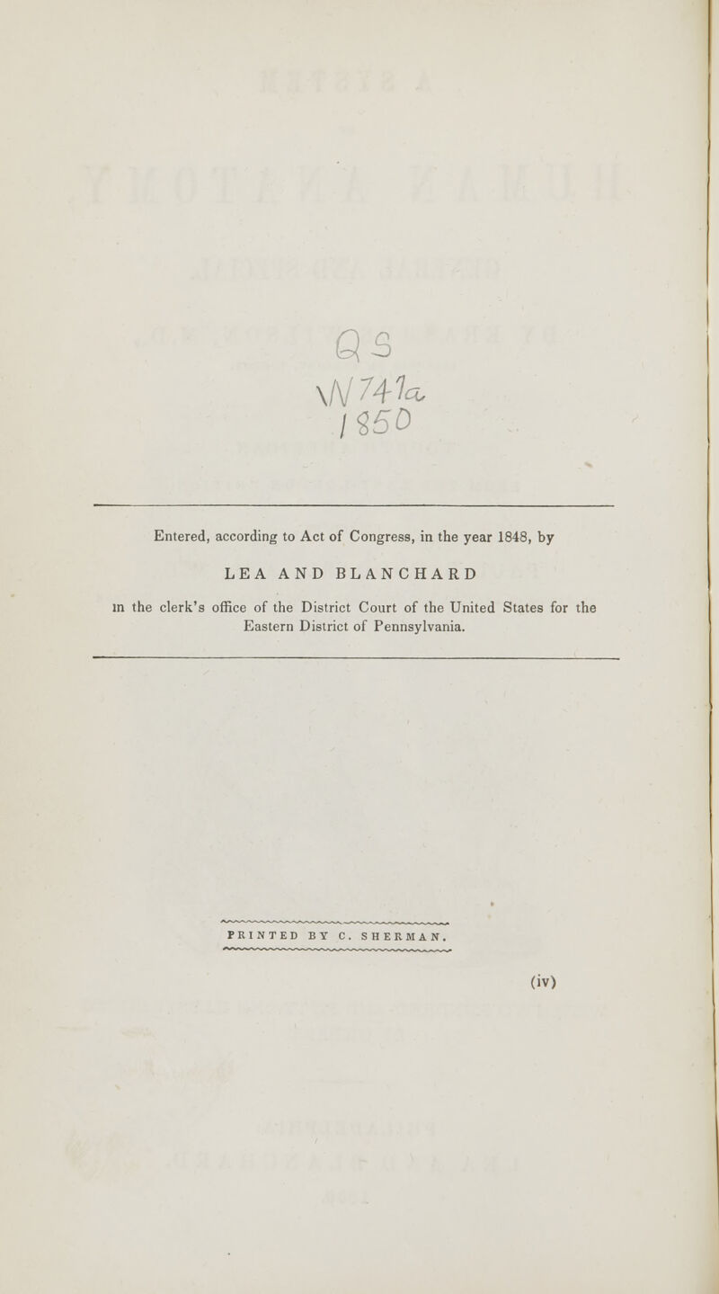 QS I $50 Entered, according to Act of Congress, in the year 1848, by LEA AND BLANCHARD in the clerk's office of the District Court of the United States for the Eastern District of Pennsylvania. PRINTED BY C SHERMAN.