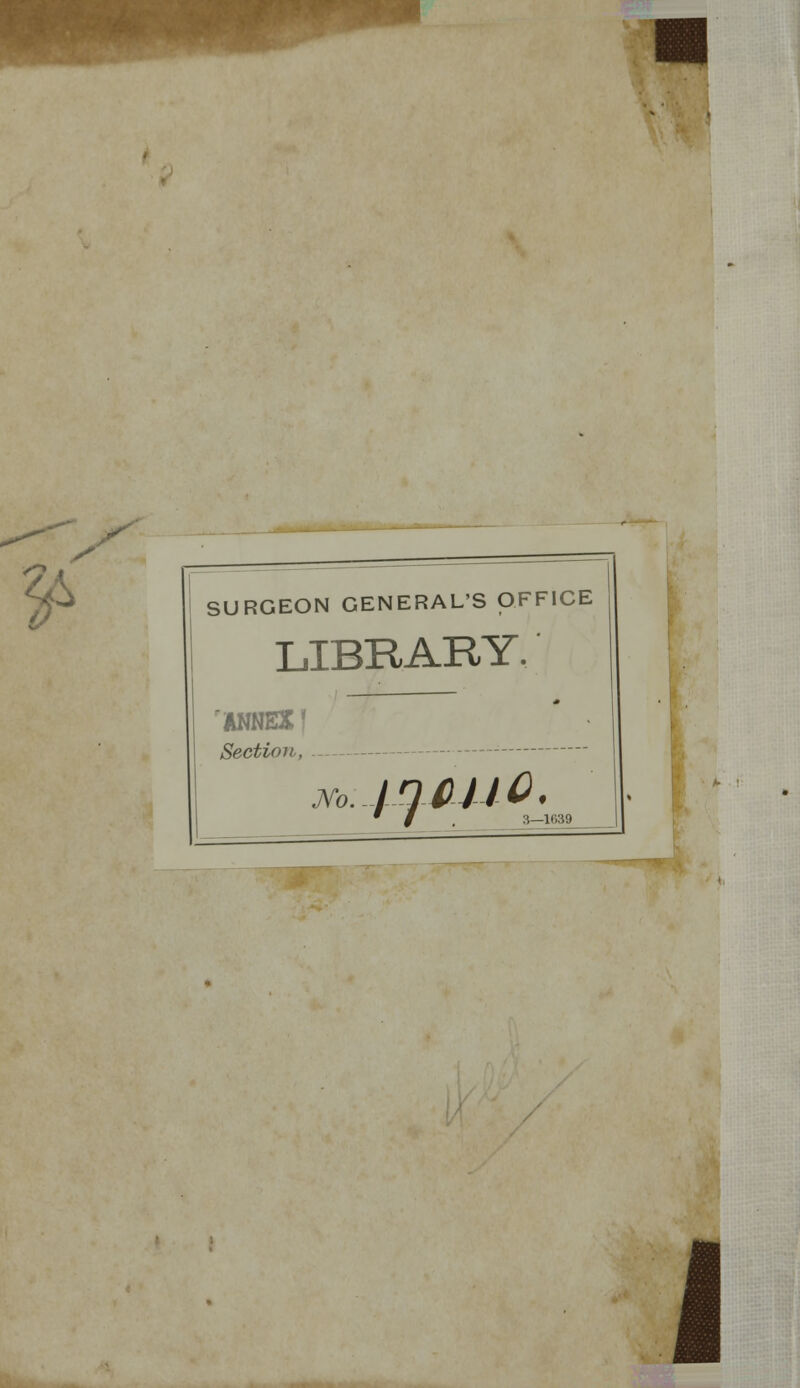 ¥ / SURGEON GENERAL'S OFFICE LIBRARY. 'ANNEX? Section, JVo. 11l0 J