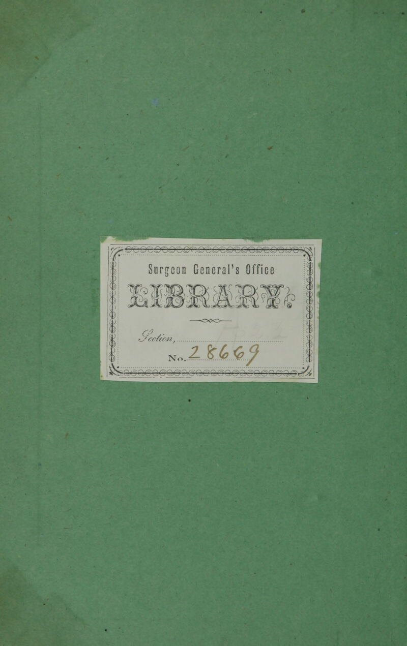 Surjcon General's Office *8 '/T*~—:.- ,'-2,l'CjiCli':1 ■ . ——7. ■,><. .'—B-s^, ) )! 0: