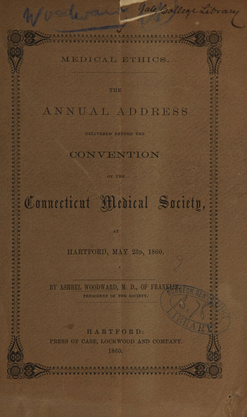 ■'A. A A A Ail M E 1J i O A L E T III C S. ou^&inasuf C dNNUAL ADDRBSS DELIVERED BEFOKi; THE CONVENTION Connecticut HJUbual Jiocittj), HARTFORD, MAY 23d, 1860. BY ASHBEL WOODWARD, M. D., OF FRAS PRESIDENT OF THE SOCIETY. HARTFORD: PRESS OF CASE, LOCKWOOD AND COMPANY. 1860. AAAJUAAAAAAA*4 AAAAAJU^AJ^AAA AA- AA