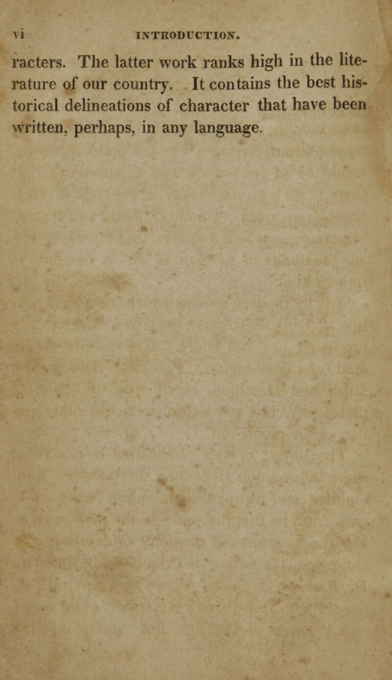 racters. The latter work ranks high in the lite- rature of our country. It contains the best his- torical delineations of character that have been written, perhaps, in any language.