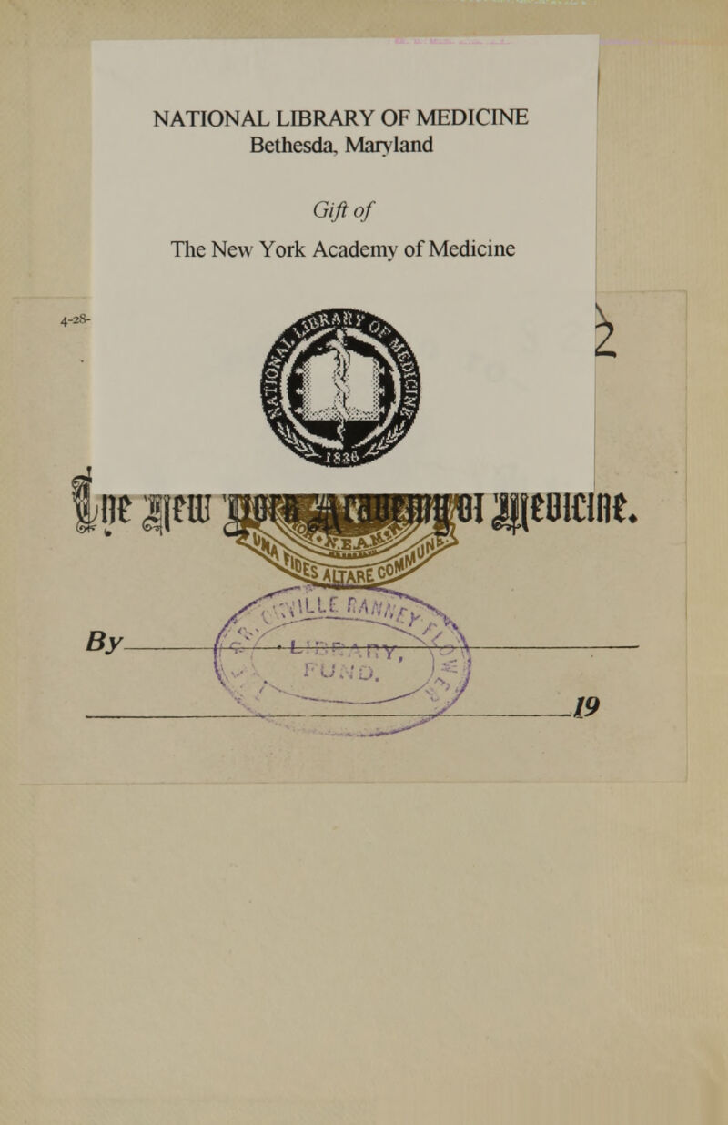 NATIONAL LIBRARY OF MEDICINE Bethesda, Man land Gijiof The New York Academy of Medicine ^^^^^^^ ^^^^^^