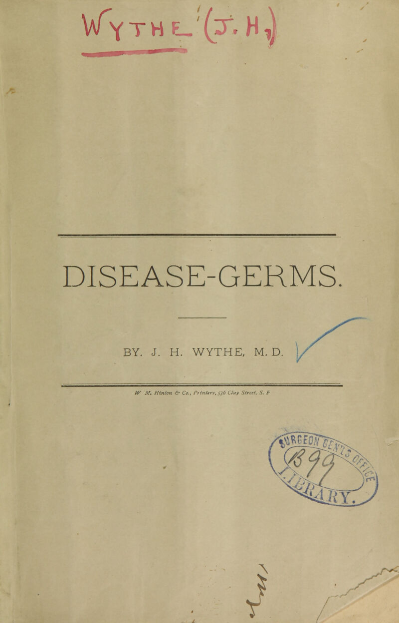 BY. J. H. WYTHE, M. D. IV if, Hinton & Co., r>intirs, 536 Clay Street, S. F