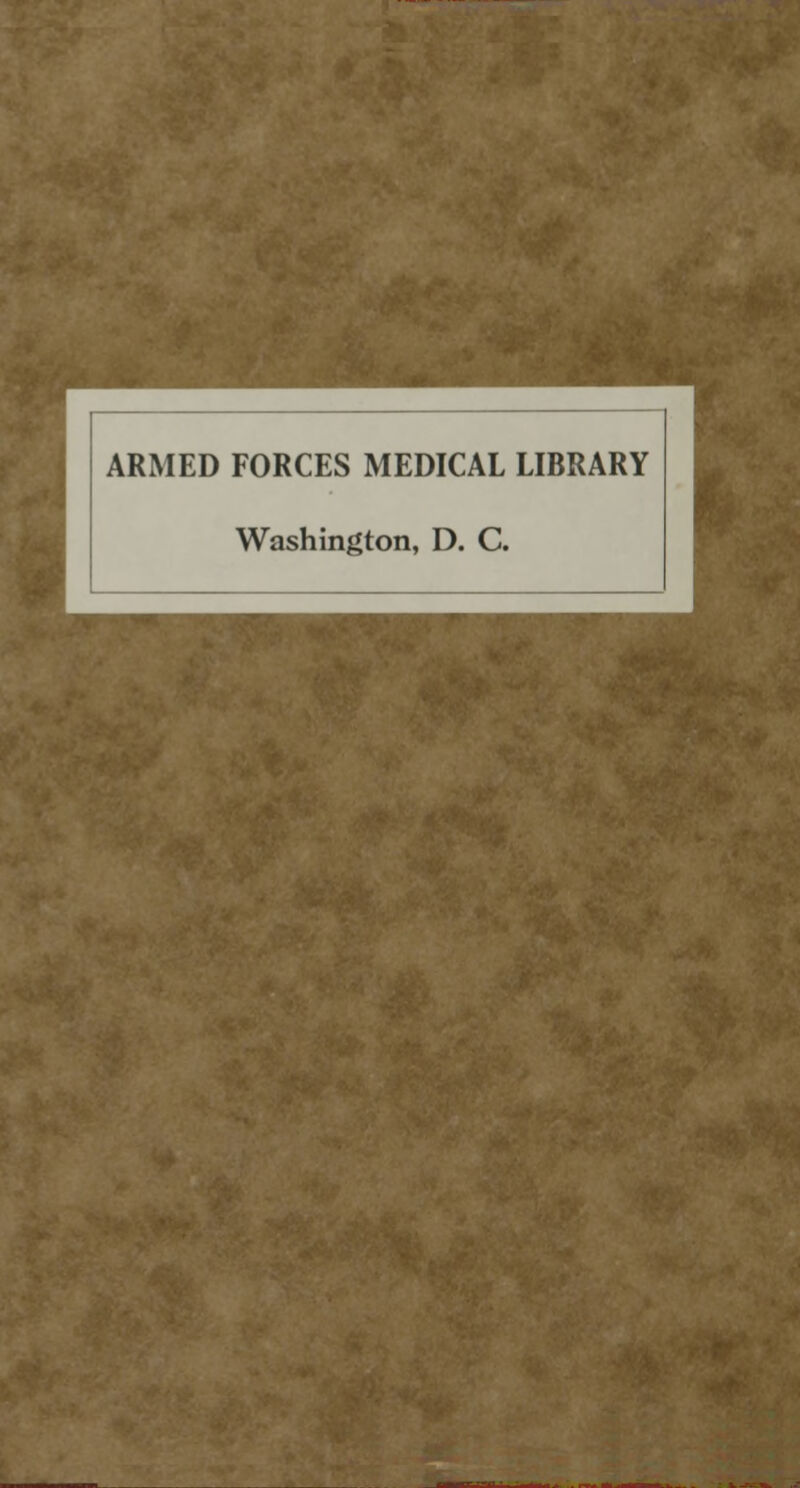 ARMED FORCES MEDICAL LIBRARY Washington, D. C.