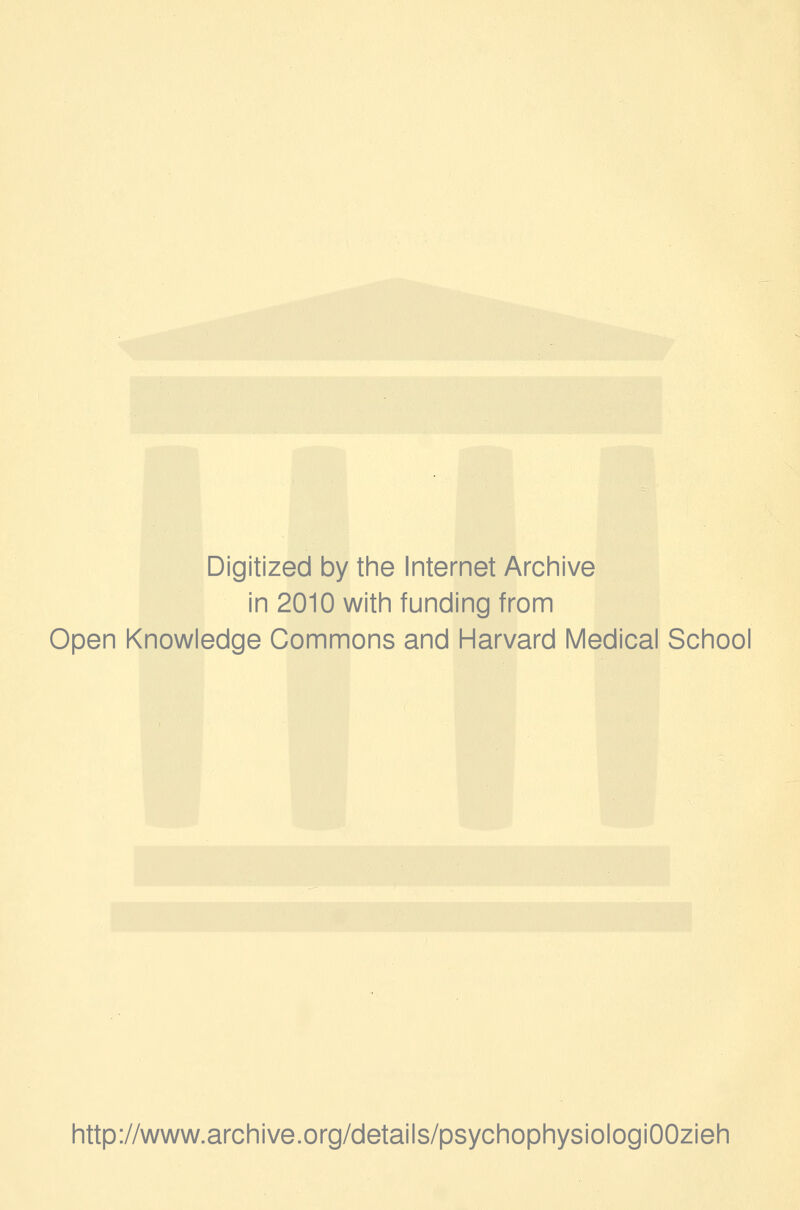 Digitized by the Internet Archive in 2010 with funding from Open Knowledge Commons and Harvard Medical School http://www.archive.org/details/psychophysiologiOOzieh