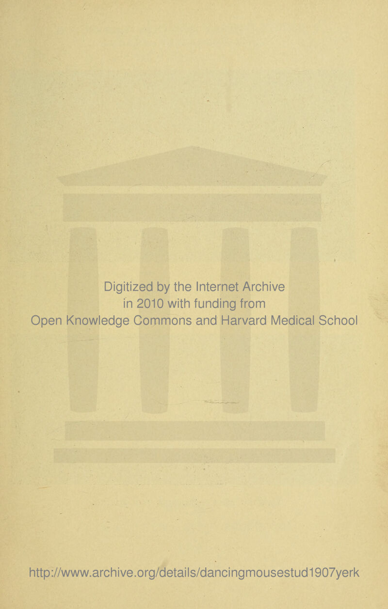 Digitized by the Internet Archive in 2010 with funding from Open Knowledge Commons and Harvard Medical School http://www.archive.org/details/dancingmousestud1907yerk