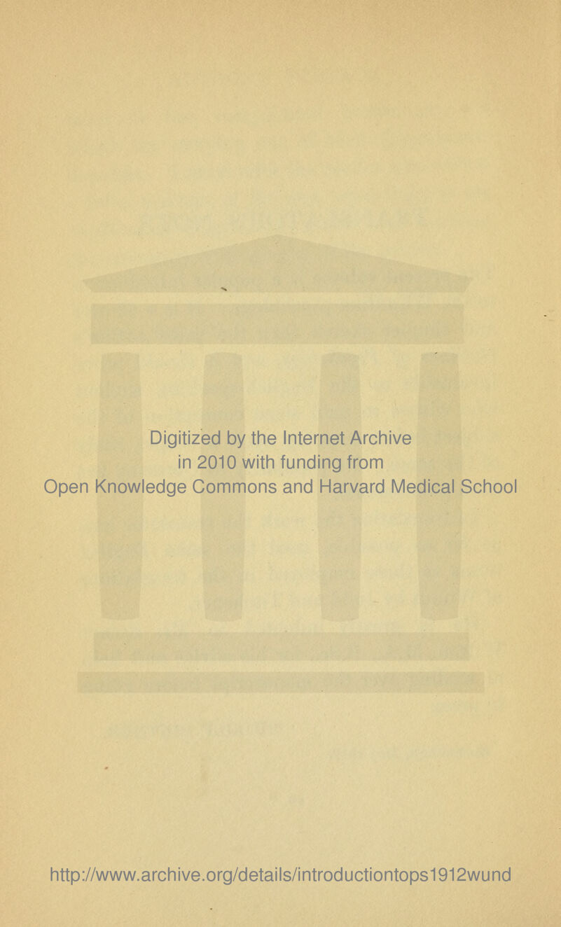 Digitized by the Internet Archive in 2010 with funding from Open Knowledge Commons and Harvard Medical School http://www.archive.org/details/introductiontops1912wund