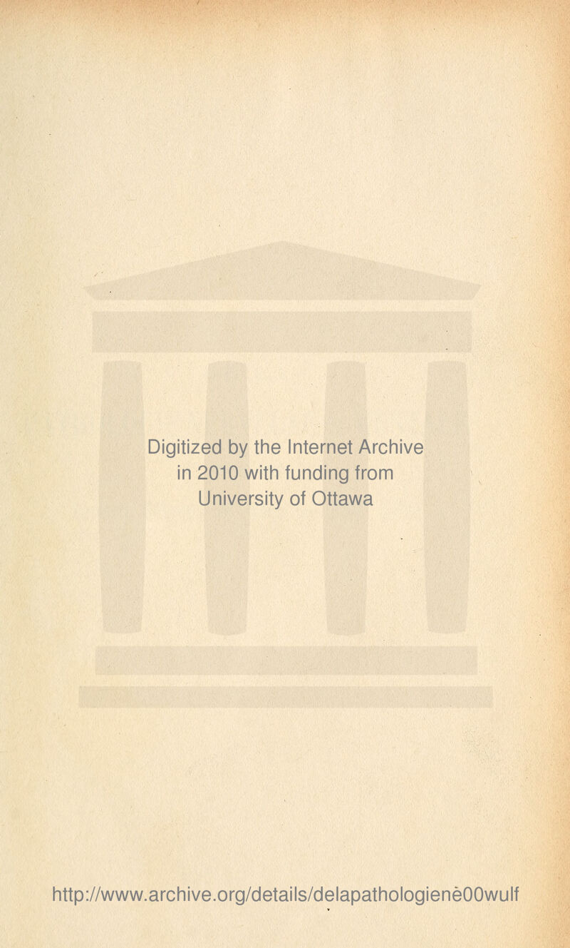 Digitized by the Internet Archive in 2010 with funding from University of Ottawa http://www.archive.org/details/delapathologieneOOwulf