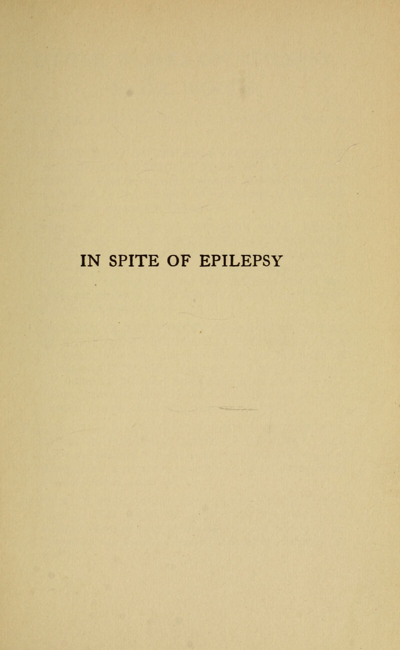 IN SPITE OF EPILEPSY