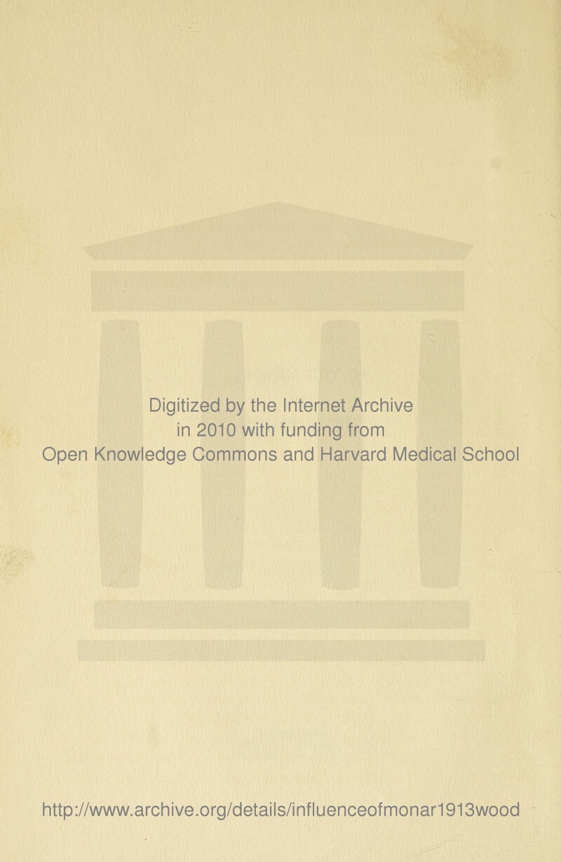 Digitized by tine Internet Arcinive in 2010 with funding from Open Knowledge Commons and Harvard Medical School http://www.archive.org/details/influenceofmonar1913wood