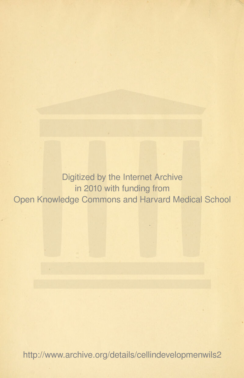 Digitized by the Internet Archive in 2010 with funding from Open Knowledge Commons and Harvard Medical School http://www.archive.org/details/cellindevelopmenwils2