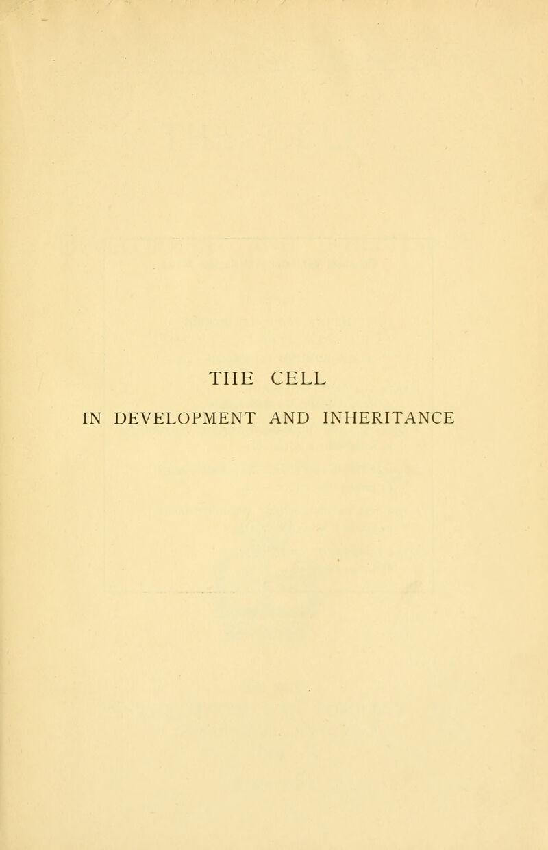 THE CELL IN DEVELOPMENT AND INHERITANCE