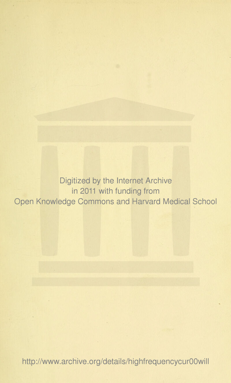 Digitized by the Internet Archive in 2011 with funding from Open Knowledge Commons and Harvard Medical School http://www.archive.org/details/highfrequencycurOOwill