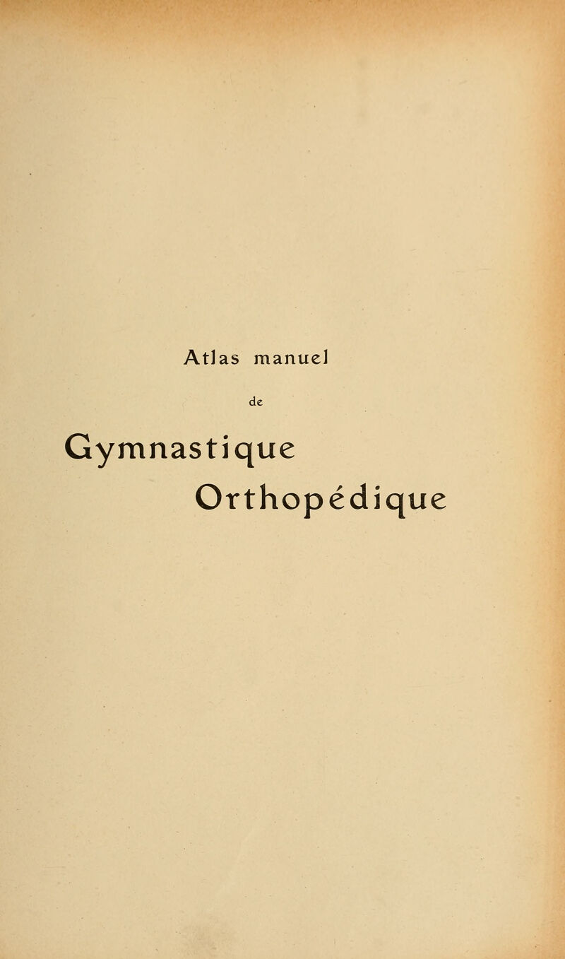 Atlas manuel de Gymnastique Orthopédique