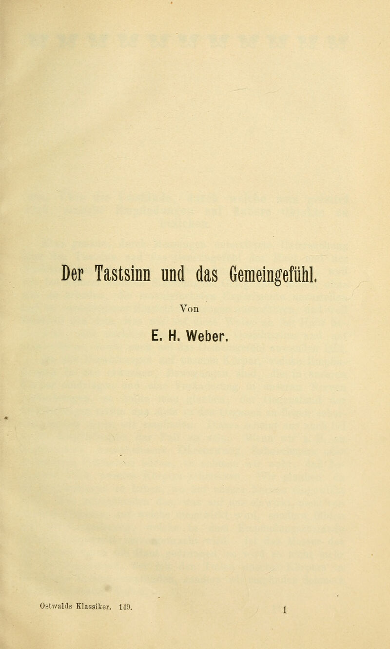 Der Tastsinn und das Gemeingefühl. Ton E. H. Weber. Ostwalds Klassiker. 149.