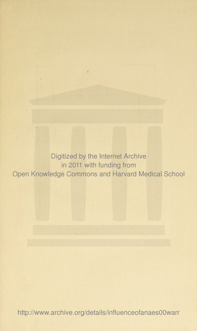 Digitized by the Internet Archive in 2011 with funding from Open Knowledge Commons and Harvard Medical School http://www.archive.org/details/influenceofanaesOOwarr