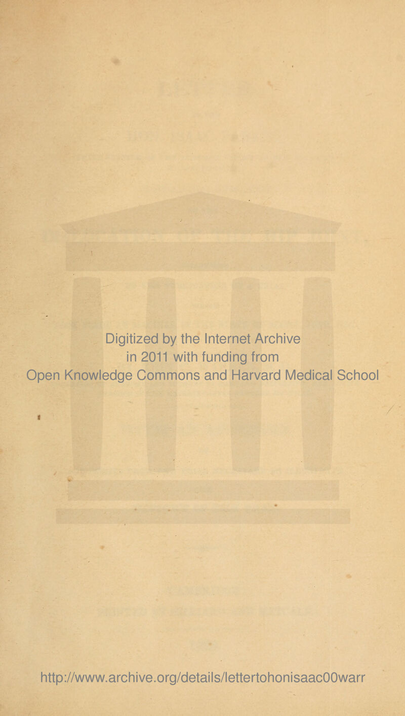 Digitized by the Internet Archive in 2011 with funding from Open Knowledge Commons and Harvard Medical School http://www.archive.org/details/lettertohonisaacOOwarr