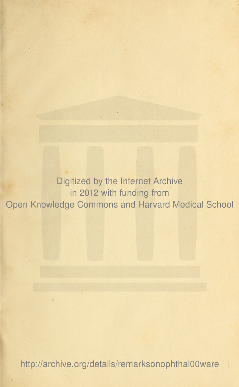 Digitized by the Internet Archive in 2012 with funding from Open Knowledge Commons and Harvard Medical School http://archive.org/details/remarksonophthalOOware