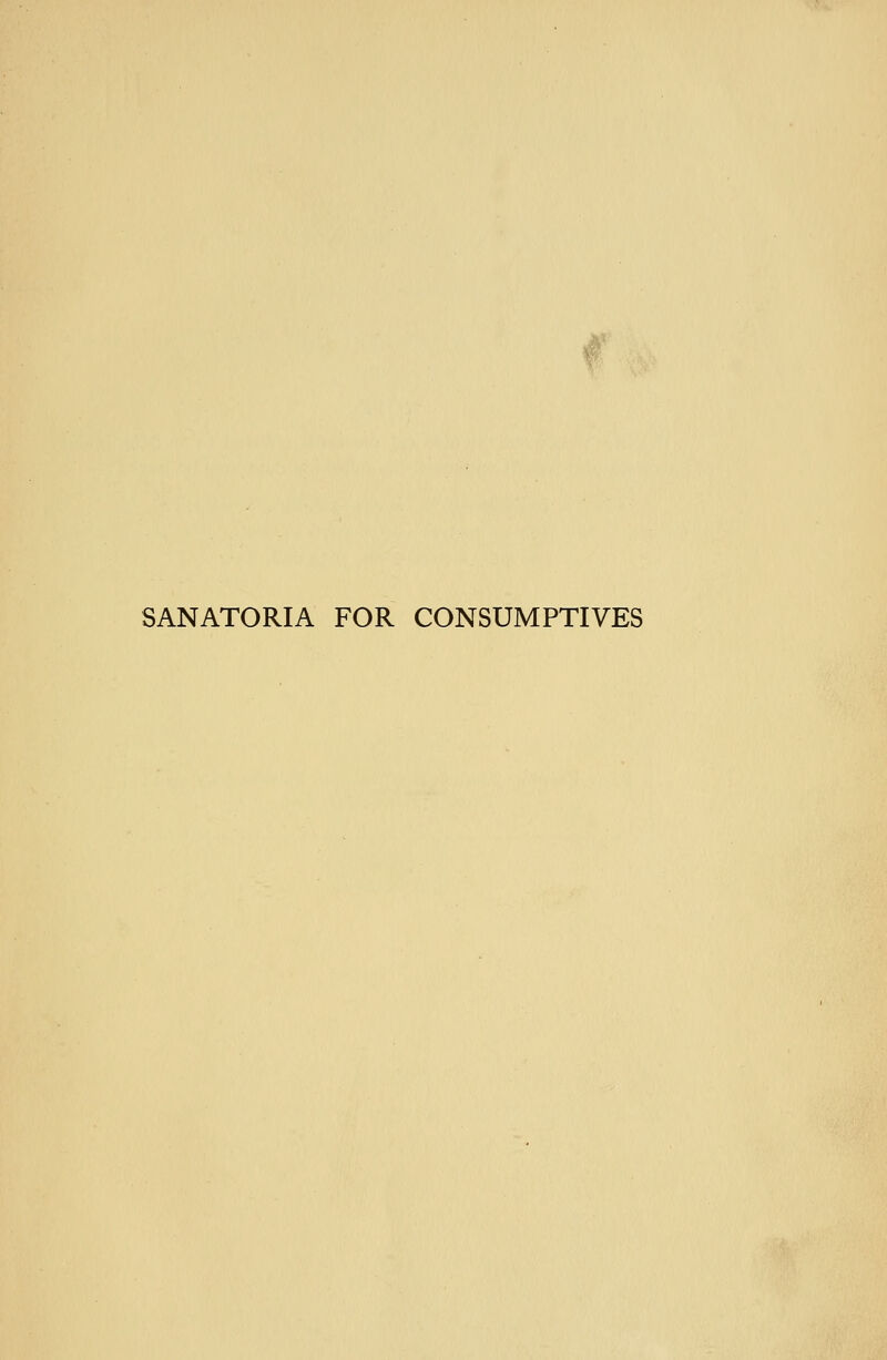 SANATORIA FOR CONSUMPTIVES