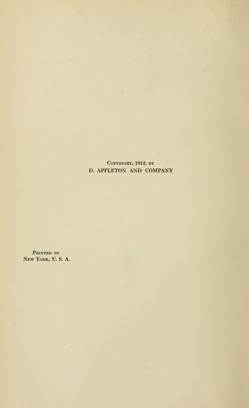 Printed in New York, U. S. A. Copyright, 1912, by D. APPLETON AND COMPANY