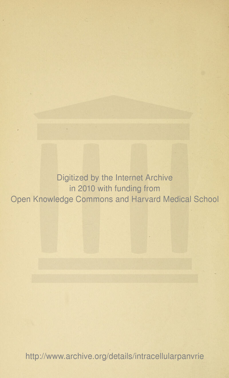 Digitized by the Internet Archive in 2010 with funding from Open Knowledge Commons and Harvard Medical School http://www.archive.org/details/intracellularpanvrie