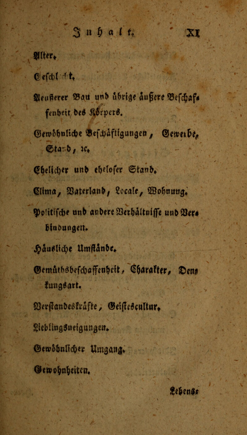 Gcfd>r ?tt SleuPerer 93ats u^& übrige fafyte 93ef$af« fenbei^ De« 5$rper$. ©ewo&olicbs SBefiäfifgungea, ßJeawfce, <*belid)er unb ct>etofer ®tanb* (Jlima, aSatcrlatifr/ Secate, ©oBn«tfg# 9>oWfd>* unb öabere23cr&äitefflFc unb2Jer# #auslid;e Umffanbe* ©emötfc$befd)afftnbdt, (E^arafter^ ©w JungSart. *8tt\tanU$Uaftt, ©ei{fe3cultiirt Slebüng&idgungan ©ewMmlic&e* Umsftng»