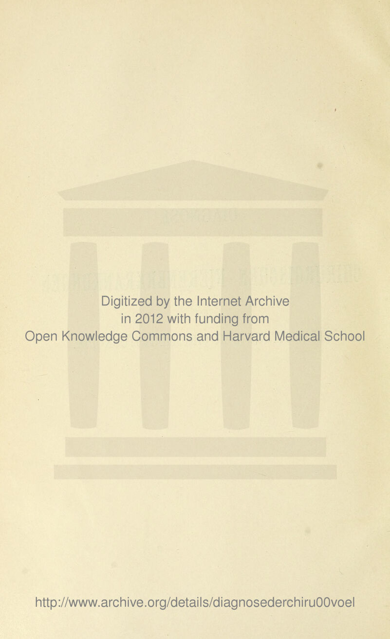 Digitized by the Internet Archive in 2012 with funding from Open Knowledge Commons and Harvard Medical School http://www.archive.org/details/diagnosederchiruOOvoel