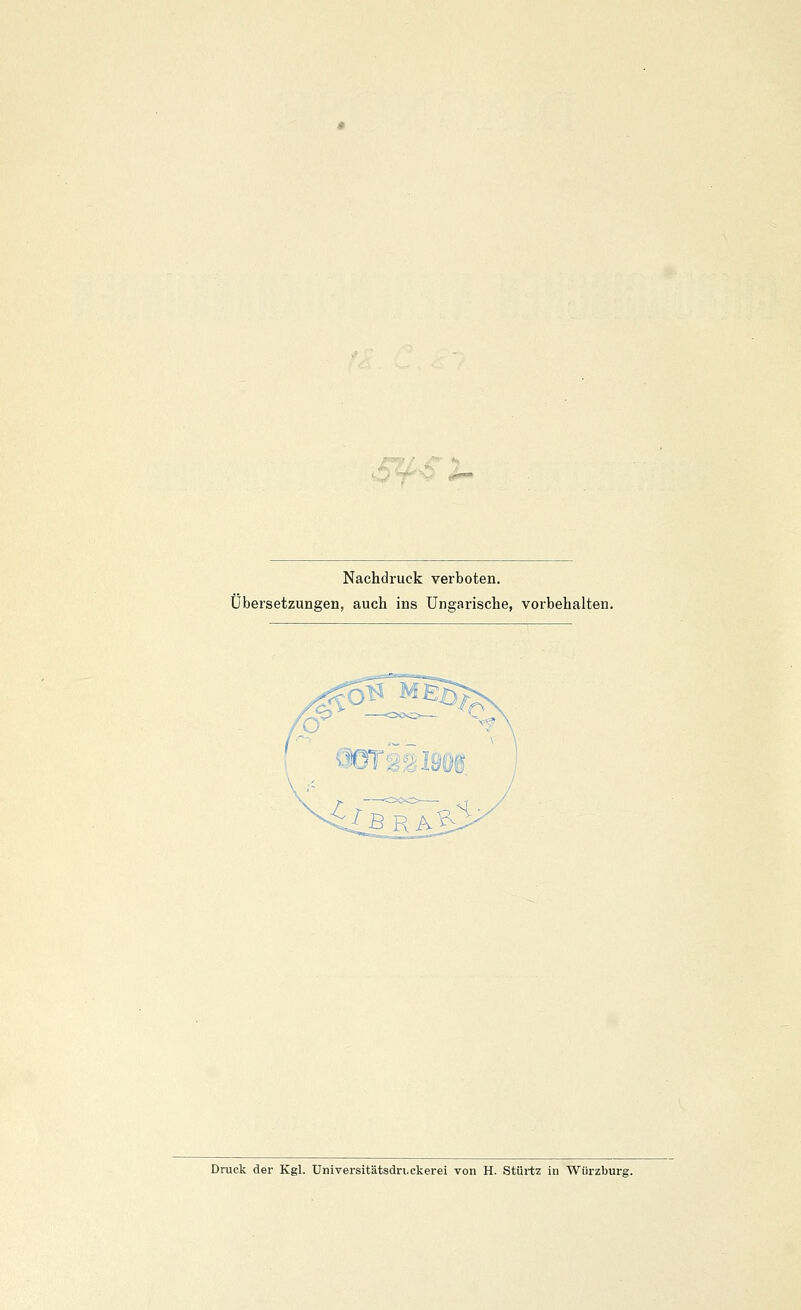Nachdruck verboten. Übersetzungen, auch ins Ungarische, vorbehalten. Druck der Kgl. Universitätsdri.ckerei von H. Stürtz in Würzburg.