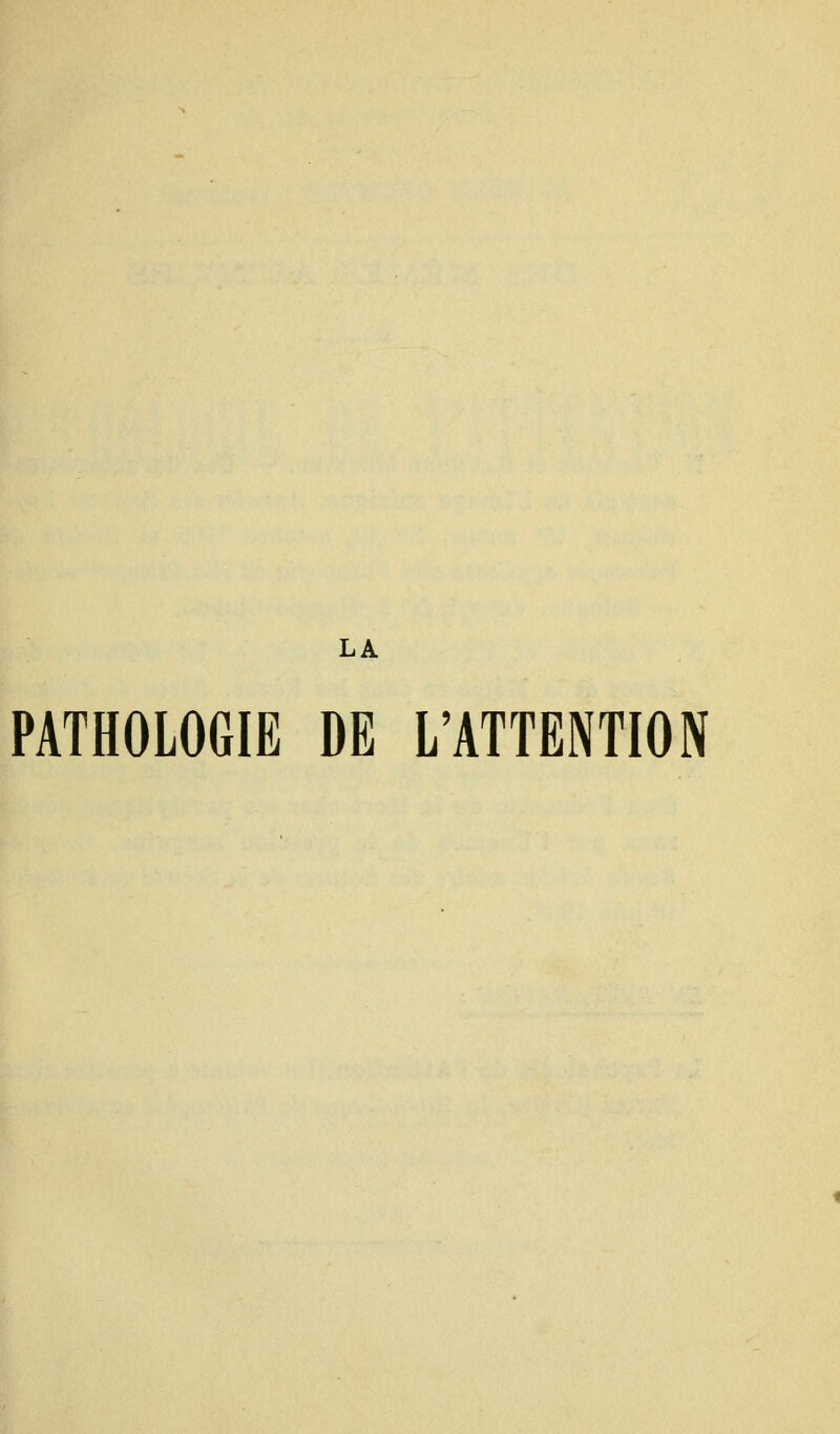 LA PATHOLOGIE DE L'ATTENTION