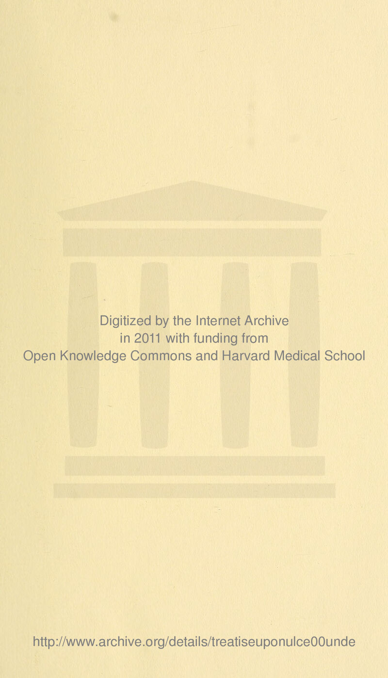 Digitized by the Internet Archive in 2011 with funding from Open Knowledge Commons and Harvard Medical School http://www.archive.org/details/treatiseuponulceOOunde