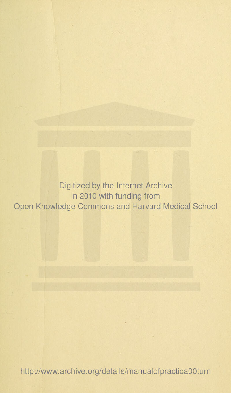 Digitized by tine Internet Arciiive in 2010 witii funding from Open Knowledge Commons and Harvard Medical School http://www.archive.org/details/manualofpracticaOOturn