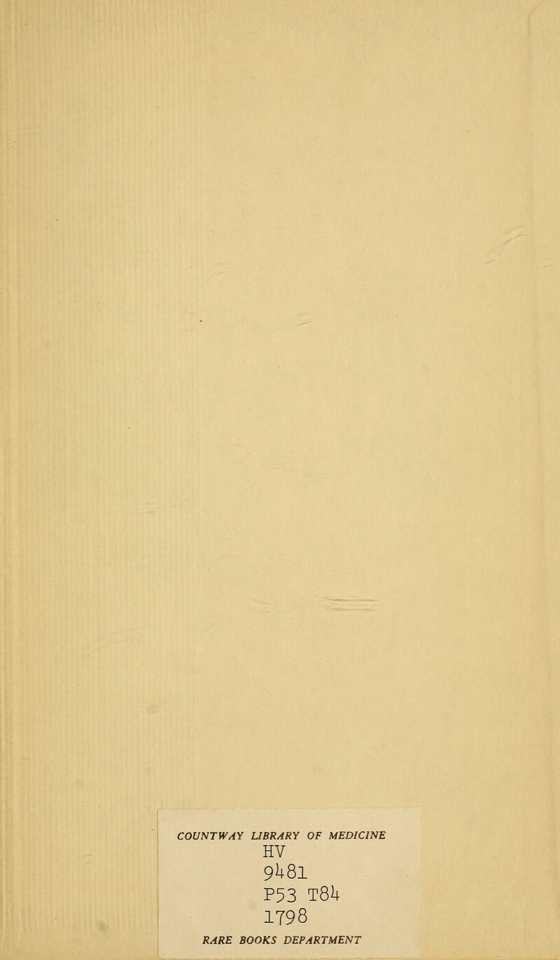 COUNT WAY LIBRARY OF MEDICINE HV 9^81 P53 TQk 1798 RARE BOOKS DEPARTMENT