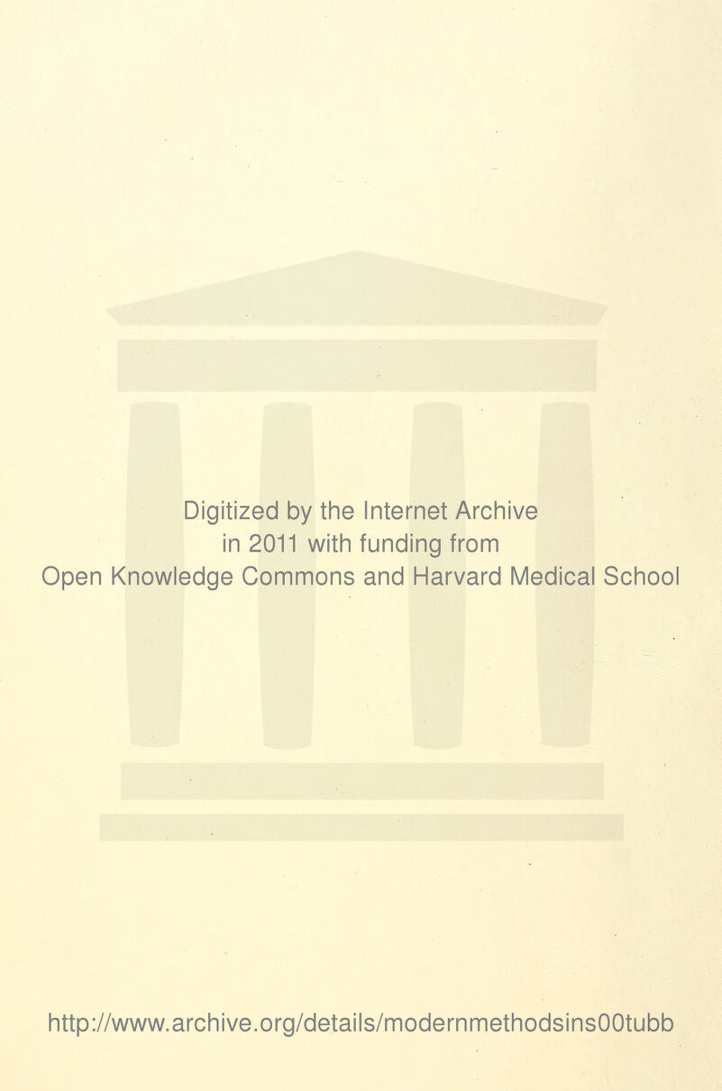 Digitized by tine Internet Arciiive in 2011 witii funding from Open Knowledge Commons and Harvard Medical School http://www.archive.org/details/modernmethodsinsOOtubb