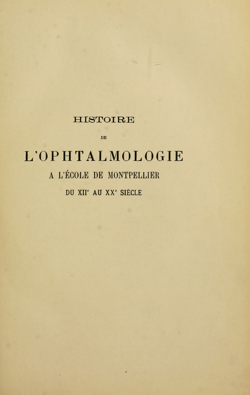 HISTOIRE DE L'OPHTALMOLOGIE A L'ÉCOLE DE MONTPELLIER DU XIIe AU XXe SIÈCLE