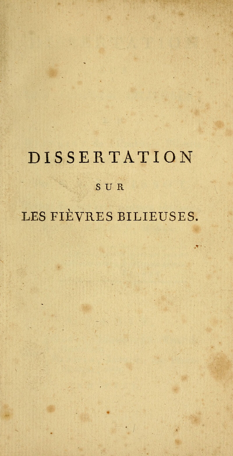 DISSERTATION SUR LES FIÈVRES BILIEUSES