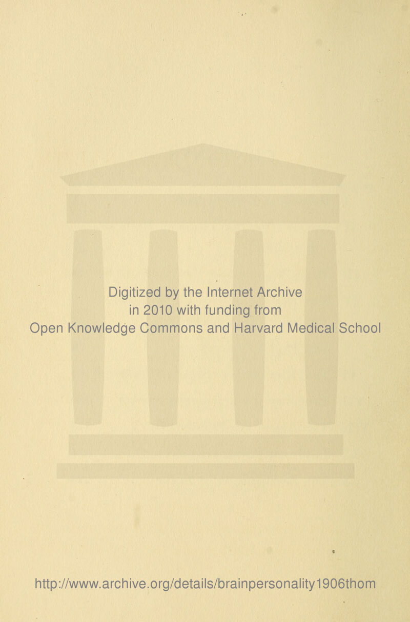 Digitized by the Internet Arcinive in 2010 with funding from Open Knowledge Commons and Harvard Medical School http://www.archive.org/details/brainpersonality1906thom