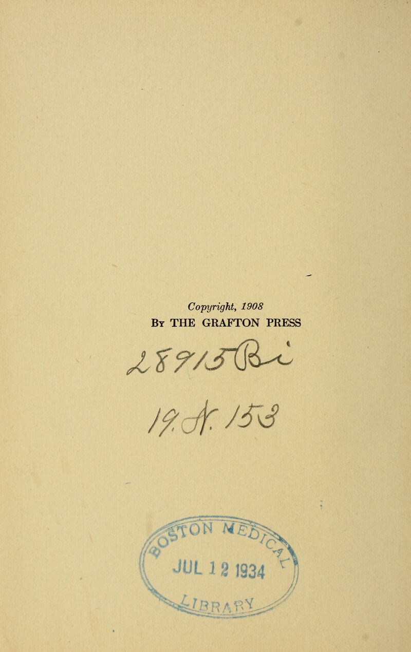 Copyright, 1908 By THE GRAFTON PRESS