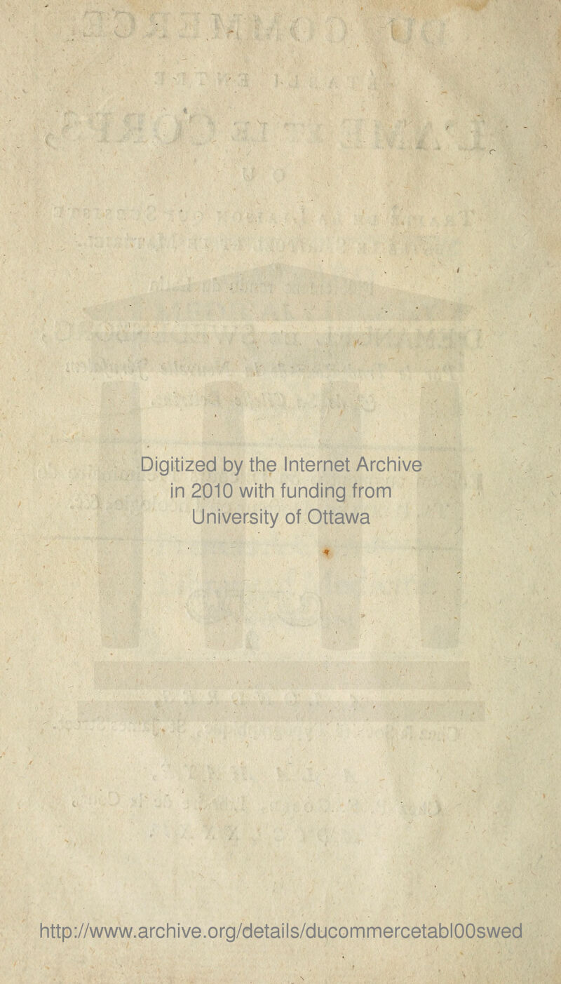 Digitized by the Internet Archive in 2010 witii funding from University of Ottawa http://www.archive.org/details/ducommercetablOOswed
