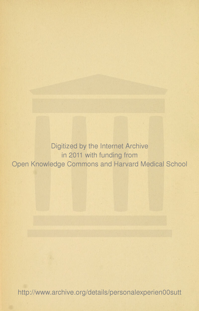 Digitized by the Internet Archive in 2011 with funding from Open Knowledge Commons and Harvard Medical School http://www.archive.org/details/personalexperienOOsutt