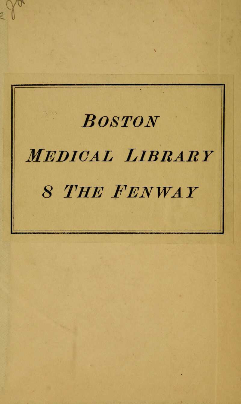 .r Boston Medical Library 8 The Fenway